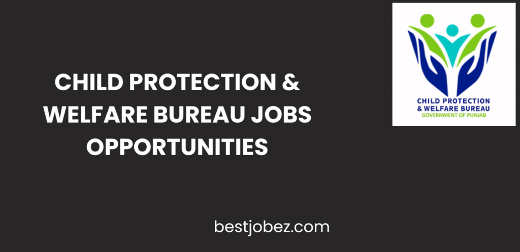 Child Protection & Welfare Bureau Jobs Opportunities