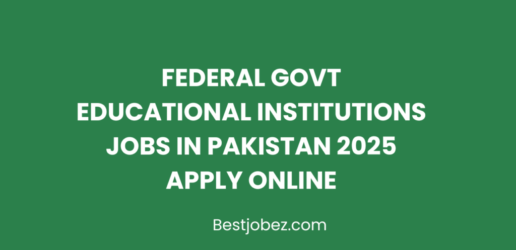 Federal Govt Educational Institutions Jobs in Pakistan 2025 Apply Online
